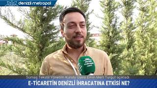 Sümaş Tekstil Yönetim Kurulu Üyesi Emin Mert Turgut E-Ticaretin Denizli Ihracatına Etkisini Anlattı