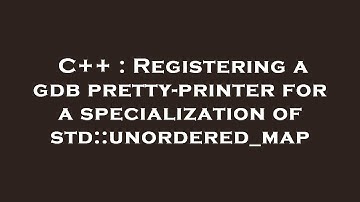 C++ : Registering a gdb pretty-printer for a specialization of std::unordered_map