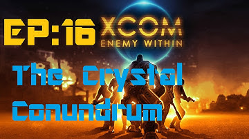 X-Com Enemy Within: The Crystal Conundrum (Episode 16)