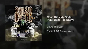 10. Bravo - Can’t Kiss My Soda (feat. BankrollBaby)