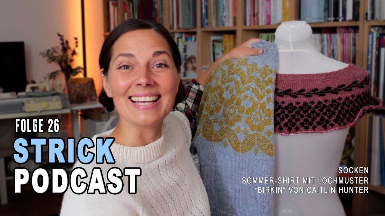 STRICK PODCAST, Folge 26: "Birkin"  von Caitlin Hunter, Sommershirt mit Lochmuster & Socken