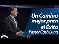 Un Mejor Camino Para El Éxito - Pastor Cash Luna