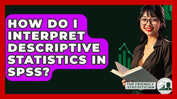 How Do I Interpret Descriptive Statistics In SPSS? - The Friendly Statistician
