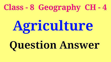 agriculture class 8 question answer. class 8 geography chapter 4 question answer.