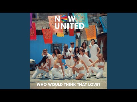Who Would Think That Love? - Now United