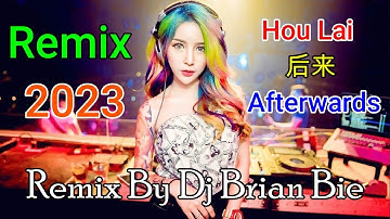 Hou Lai - 后来  - Afterwards(Electro Manyao 2023) By Dj Brian Bie #DJ抖音版2023