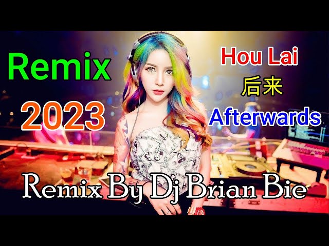 Hou Lai - 后来  - Afterwards(Electro Manyao 2023) By Dj Brian Bie #DJ抖音版2023 class=