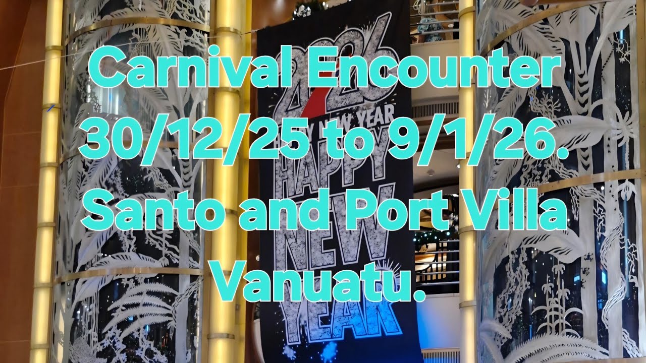 Santo & Port Villa Vanuatu . Carnival Encounter New year cruise 30/12/25 - 9/1/26.