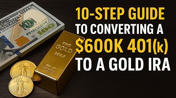 10-Step Guide to Converting a $600k 401k to a Gold IRA