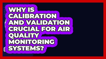 Why Is Calibration And Validation Crucial For Air Quality Monitoring Systems?