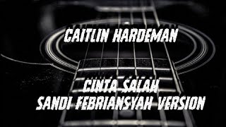CINTA SALAH// Caitlin Hardeman(cover Sandi Febriansah)
