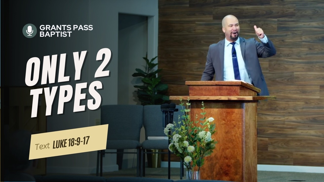 Which Type of Human are You? — Luke 18:9-17 — sermon video from Grants Pass Baptist Church