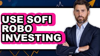 How to Use Sofi Robo Investing (UPDATED)