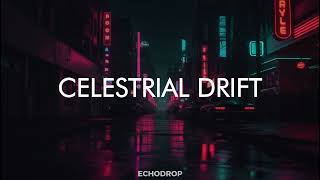Celestial Drift - Ambient Chillwave Mix for Late-Night Vibes I EchoDrop