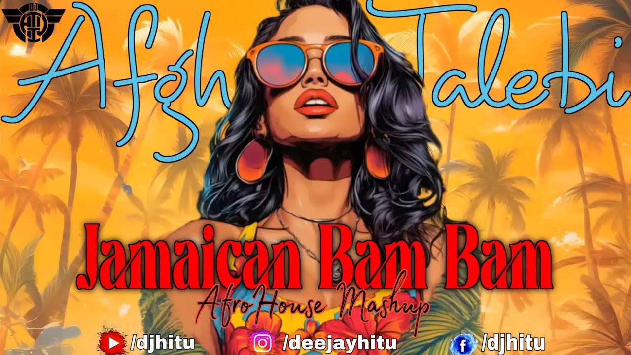 AFGHAN JALEBI X JAMAICAN BAM BAM - AFROHOUSE BOLLYAFRO AFROTECH BOLLYTECH MASHUP - DJ HITU