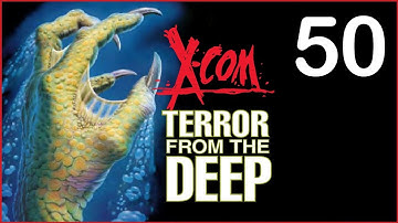 X-Com: TFTD Ep. 50 -- T