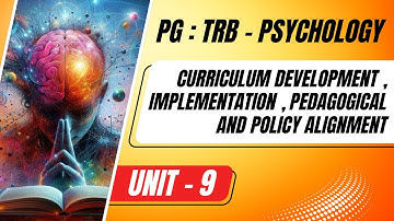 PG - TRB - PSYCHOLOGY - CURRICULUM DEVELOPMENT, IMPLEMENTATION, PEDAGOGICAL AND POLICY - UNIT - 9