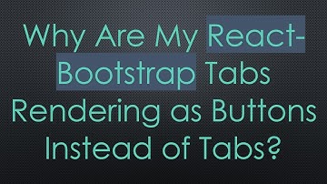 Why Are My React-Bootstrap Tabs Rendering as Buttons Instead of Tabs?