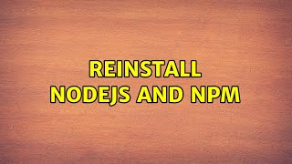 Ubuntu: Reinstall NodeJS and npm