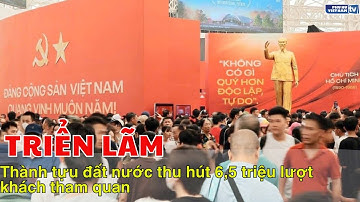 Triển lãm thành tựu đất nước thu hút 6,5 triệu lượt khách tham quan