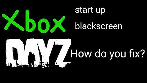 Xbox DayZ loading up the black screen glitch (plz help me)