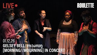 Gelsey Bell: mɔɹnɪŋ [morning//mourning] in Concert // Live at Roulette