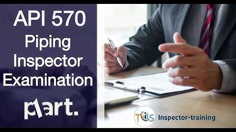 All you need to know about API 570 Piping Inspector