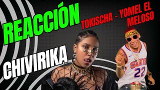 REACCI'ON - CHIVIRIKA - TOKISCHA X YOMEL EL MELOSO