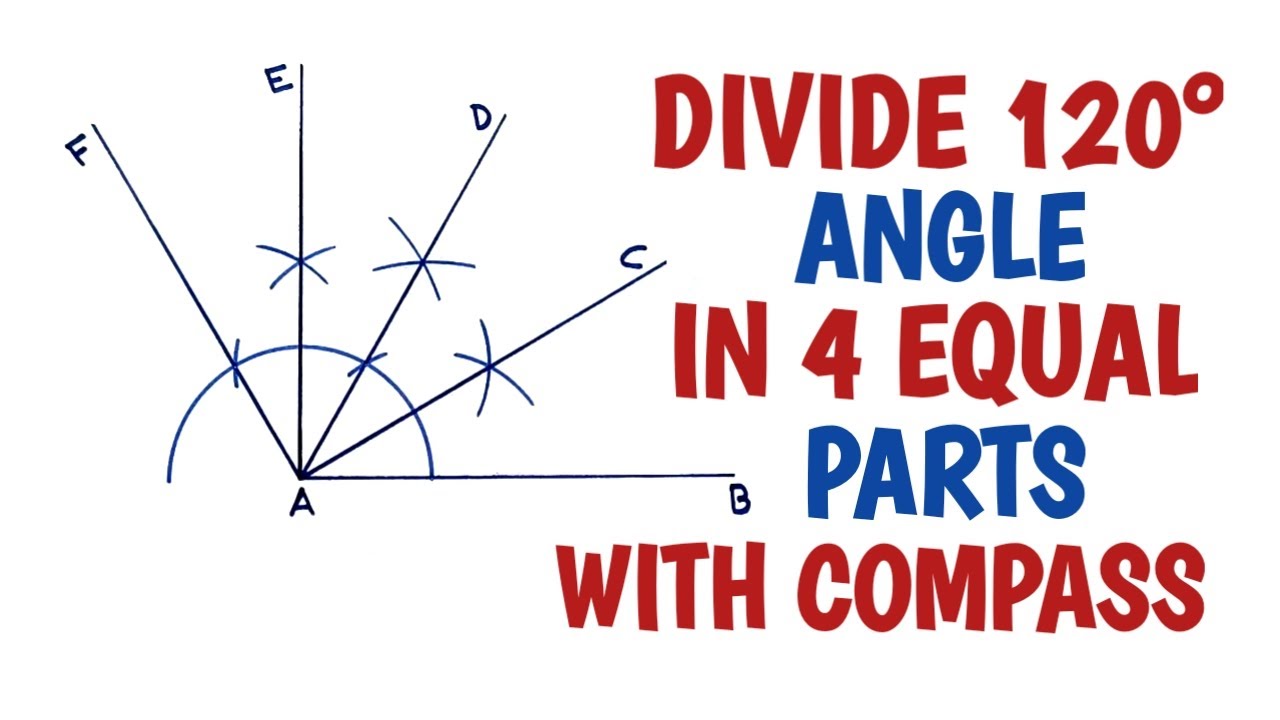Draw An Angle Of 120 Degree Using Compass And Divide It Into 4 Equal 