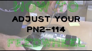 How to Adjust your PN2 114 Feedwheel