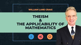 Theism and the Applicability of Mathematics | William Lane Craig