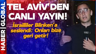 Tel Aviv'den Canlı Yayın! Sokaklar Karıştı: ONLARI BİZE GERİ GETİR BLİNKEN!