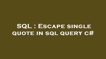 SQL : Escape single quote in sql query c#