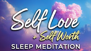 Guided SLEEP Meditation to Foster SELF-LOVE and Self Worth ★ Love Yourself \& Feel Good, Deep Sleep.