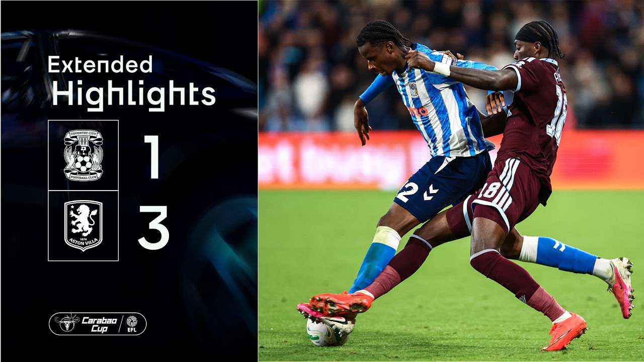 Coventry City 1-3 Aston Villa | Carabao Cup Extended Highlights