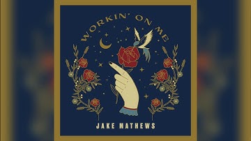 Jake Mathews - Workin’ On Me (Official Audio)