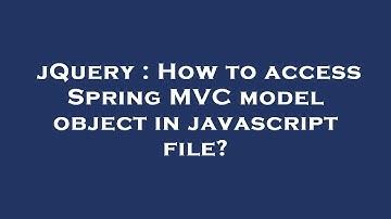 jQuery : How to access Spring MVC model object in javascript file?