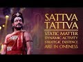 Sattva Tattva - Static Matter, Dynamic Activity & Strategic Existence Have No Boundary