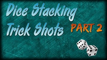 Dice Stacking Trick Shots | Part 2