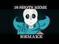 16 SHOTS MEME || REMAKE