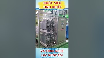 Các Bước Tạo Nên Nước Siêu Tinh Khiết Bằng Công Nghệ EDI Mixbed