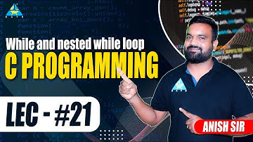 Lect.#21 While-loop & Nested while-loop in C Programming || by Anish Sir