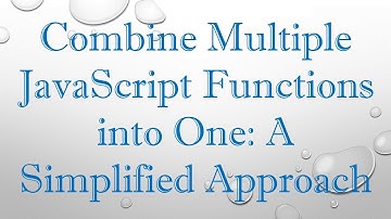 Combine Multiple JavaScript Functions into One: A Simplified Approach