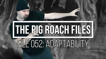 The Pig Roach Files: 052 Adaptability
