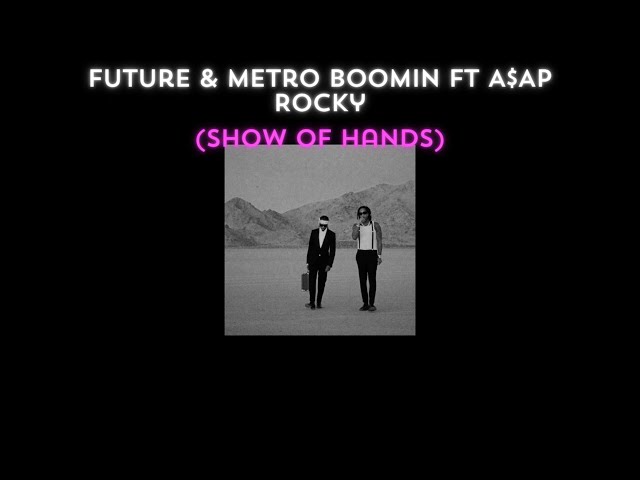 Future, Metro Boomin ft A$AP Rocky - Show of Hands (Official Lyrics Video) class=