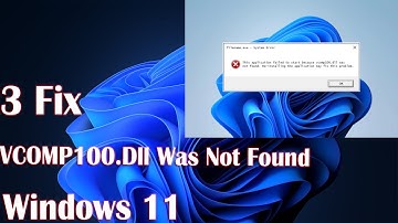 3 Fix VCOMP100.Dll Was Not Found in Windows 11