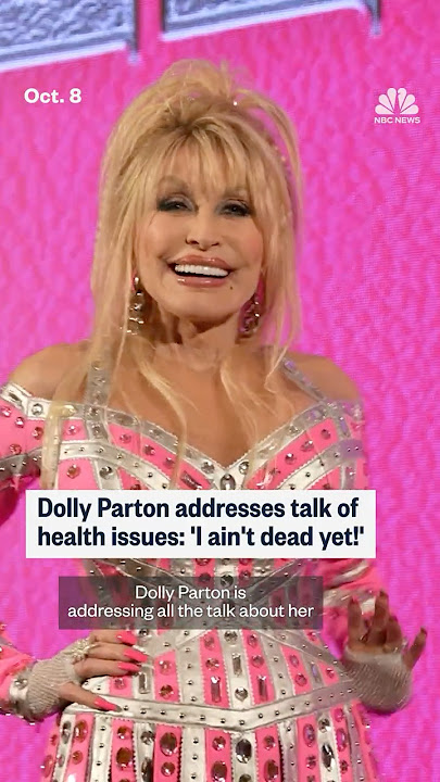 Dolly Parton addresses talk of health issues: 'I ain't dead yet!'