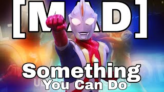 [MAD] ULTRAMAN COSMOS || COSMOS ECLIPSE MODE || SOMETHING YOU CAN DO
