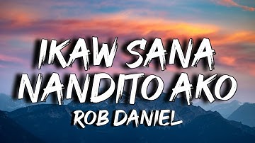 Rob Deniel - Ikaw Sana x Nandito Ako (Lyrics)