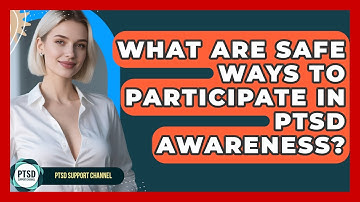 What Are Safe Ways To Participate In PTSD Awareness? - PTSD Support Channel